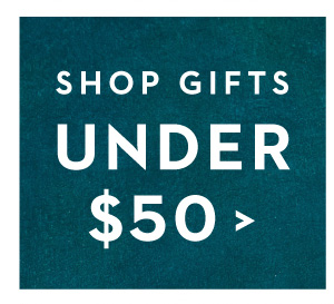 SHOP GIFTS UNDER $50