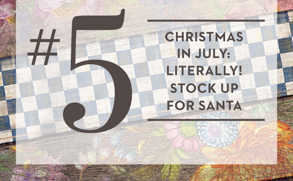 CHRISTMAS IN JULY: LITERALLY! STOCK UP FOR SANTA