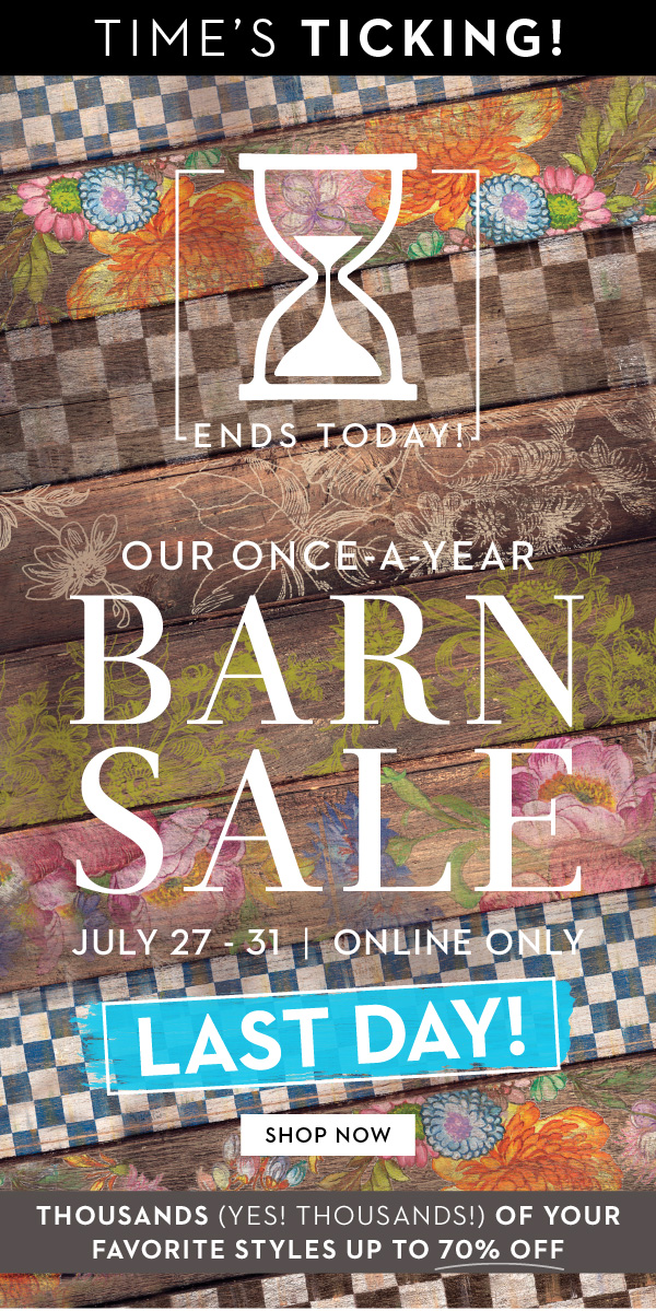 ENDS TODAY! OUR ONCE-A-YEAR BARN SALE