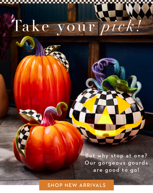 Take your pick. But why stop at one? Our gorgeous gourds are good to go!