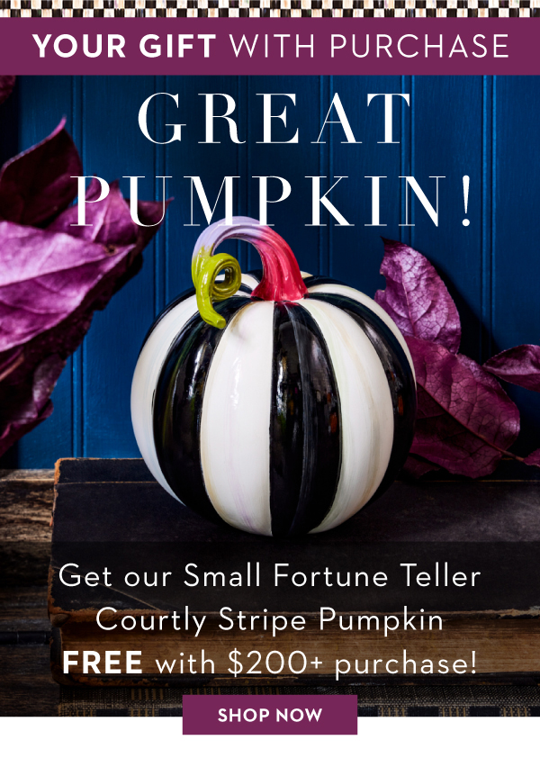 YOUR GIFT WITH PURCHASE | GET OUR SMALL FORTUNE TELLER COURTLY STRIPE PUMPKIN FREE WITH $200+ PURCHASE!