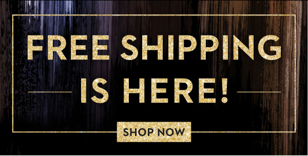FREE SHIPPING IS HERE! | SHOP NOW