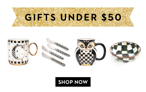 GIFTS UNDER $50 | SHOP NOW