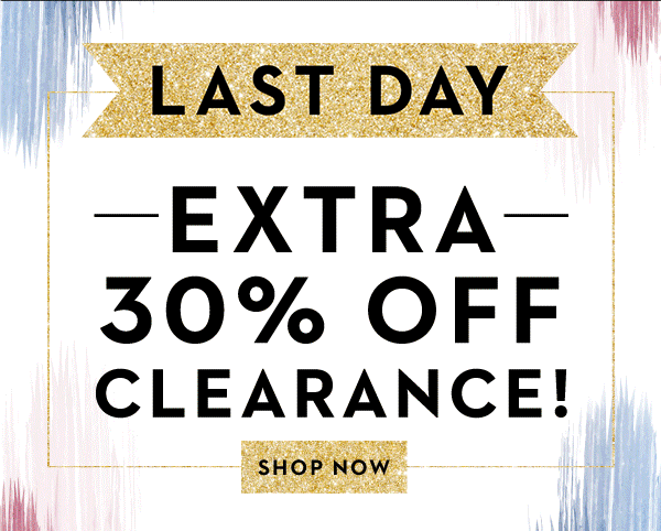 LAST DAY! EXTRA 30% OFF CLEARANCE! | SHOP NOW