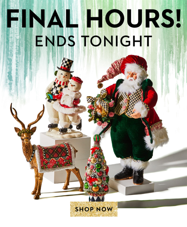 FINAL HOURS! ENDS TONIGHT | SHOP NOW