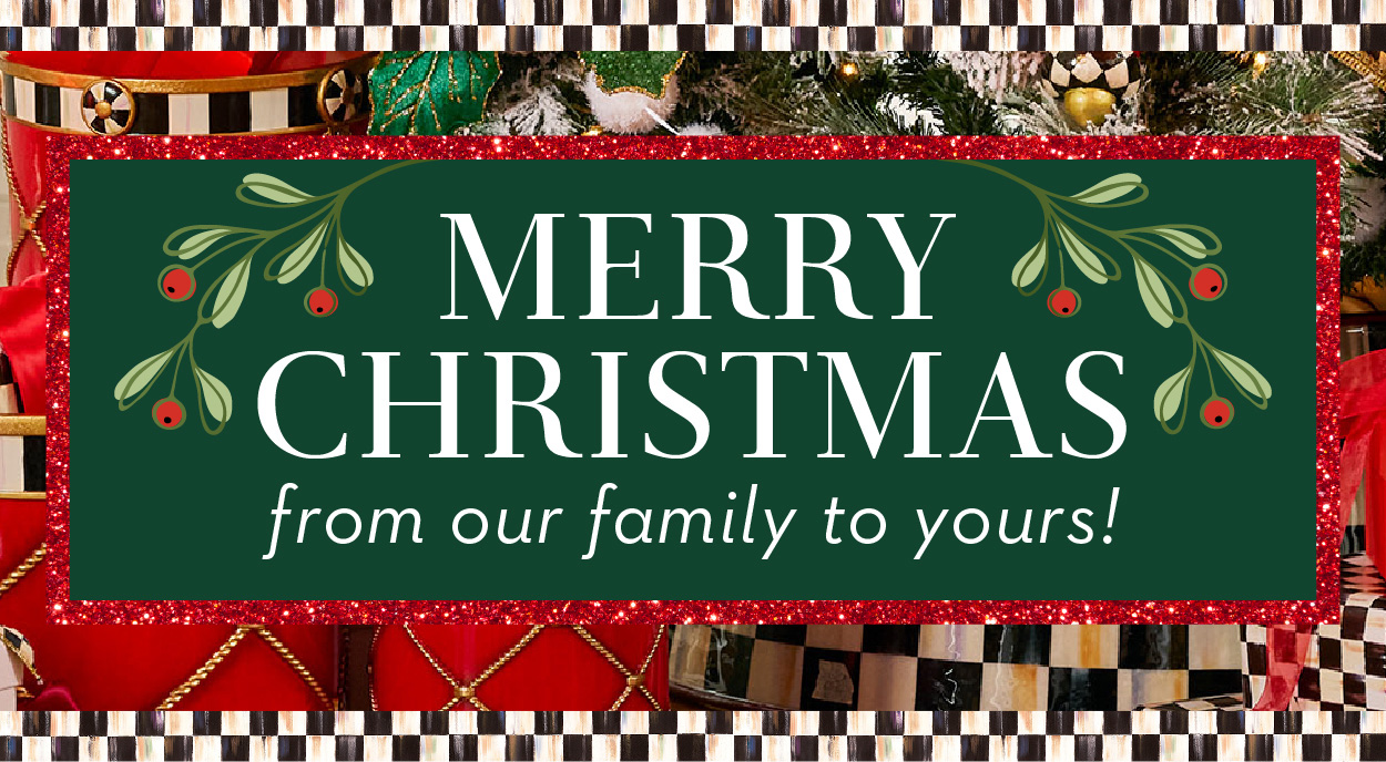 MERRY CHRISTMAS FROM OUR FAMILY TO YOURS!