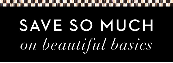 SAVE SO MUCH ON BEAUTIFUL BASICS