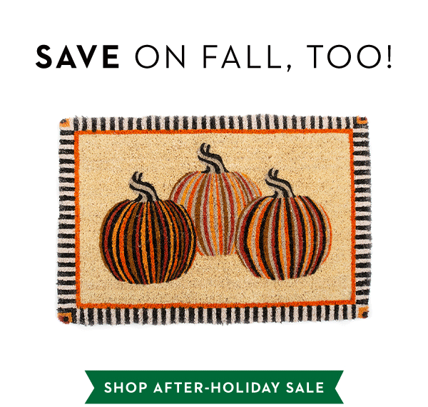 SAVE ON FALL, TOO! | SHOP AFTER-HOLIDAY SALE
