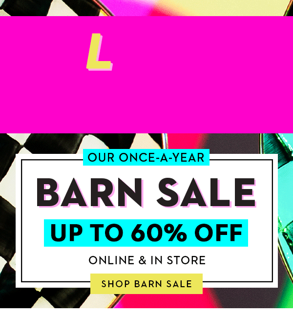 LAST CHANCE! BARN SALE: UP TO 60% OFF