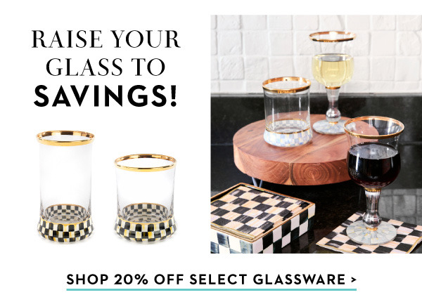 RAISE YOUR GLASS TO SAVINGS | SHOP 20% OFF SELECT GLASSWARE