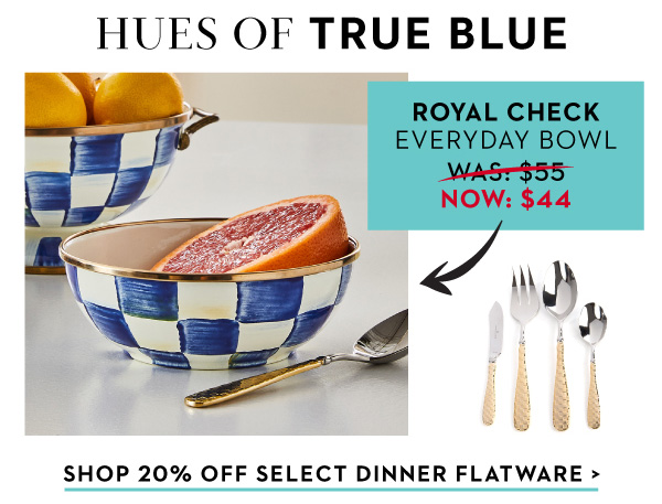 HUES OF TRUE BLUE | SHOP 20% OFF SELECT DINNER FLATWARE