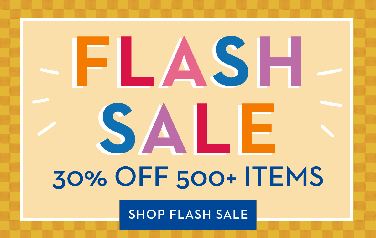 FLASH SALE 30% OFF 500+ ITEMS | SHOP FLASH SALE