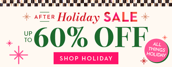 AFTER HOLIDAY SALE UP TO 60% OFF | SHOP HOLIDAY
