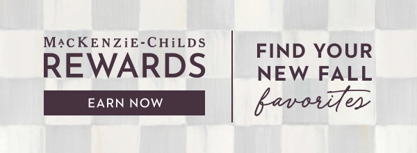 MACKENZIE-CHILDS REWARDS | EARN NOW