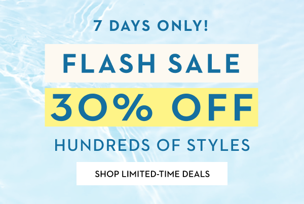 7 DAYS ONLY! FLASH SALE 30% OFF | SHOP LIMITED-TIME DEALS