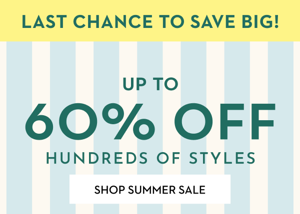 LAST CHANCE TO SAVE BIG! | SHOP SUMMER SALE