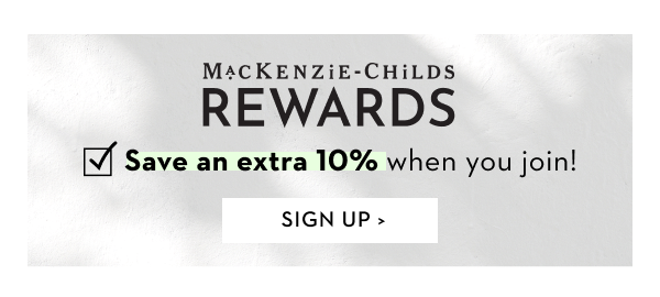 MACKENZIE-CHILDS REWARDS | SIGN UP