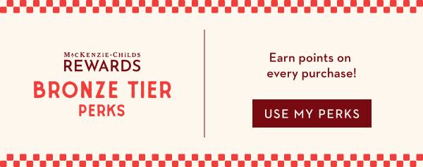Earn points on every purchase (Bronze Tier Perks) at MacKenzie-Childs