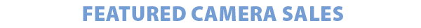 FEATURED CAMERA SALES