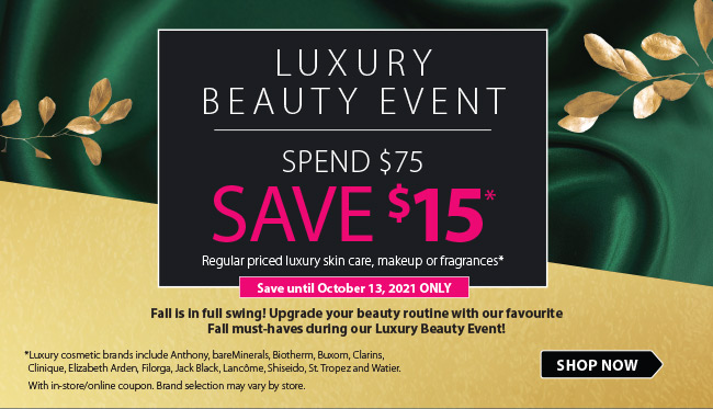 Luxury Beauty Event - Spend $75 Save $15 - until Oct 13. Some conditions apply.