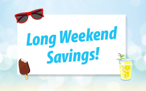 Long Weekend Savings!