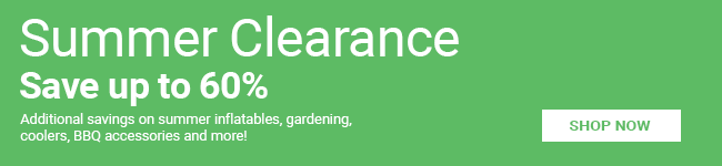 Summer Clearance. Save up to 60%. Additional savings on summer inflatables, gardening, coolers, BBQ accessories and more!