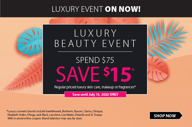 Luxury Beauty Event On Now. Spend $75, Get $15* Save until Jul 13, 2022. With in-store coupon, brand selection varies.