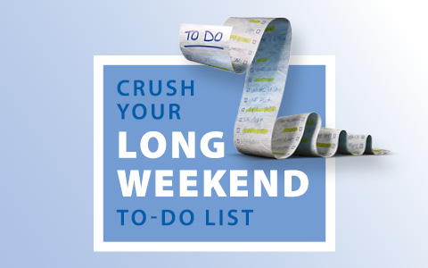 Crush your long weekend to-do list