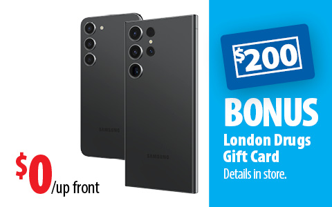 $0 up front, and a bonus $200 London Drugs Gift Card. Details in store.