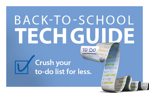 Back-to-School TECH Guide. Crush your to-do list for less.