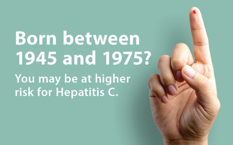 Born between 1945 and 1975? You may be at higher risk for Hepatitis C.