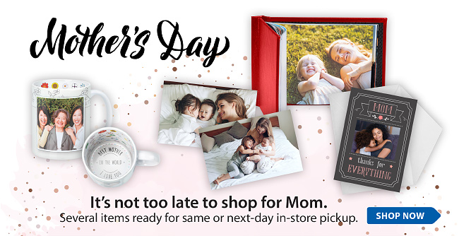 Mother's Day. It's not too late to shop for Mom.