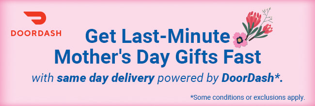 Get last-minute mother's day gifts fast with same day deilvery powered by DoorDash. some conditions or exclusions apply.