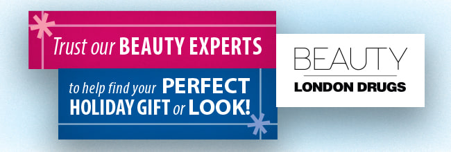 Trust our beauty experts to help find your perfect holiday gift or look! BEAUTY tohelp find your PERFECT LONDON DRUGS HOLIDAY GIFT or LOOK! 