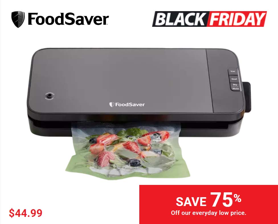 FoodSaver $44.99 Save 75% Off our everyday low price.