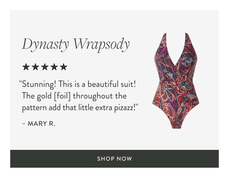 Dynasty Wrapsody "Stunning! This is a beautiful suit! The gold [foil] throughout the pattern add that little extra pizazz!" – Mary R. shop now