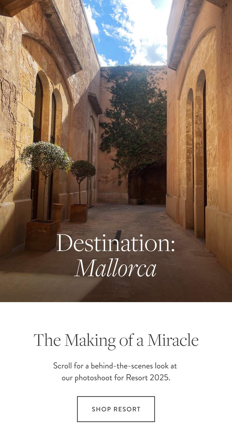 Destination: Mallorca The Making of a Miracle Scroll for a behind-the-scenes look at our photoshoot for Resort 2025. SHOP RESORT