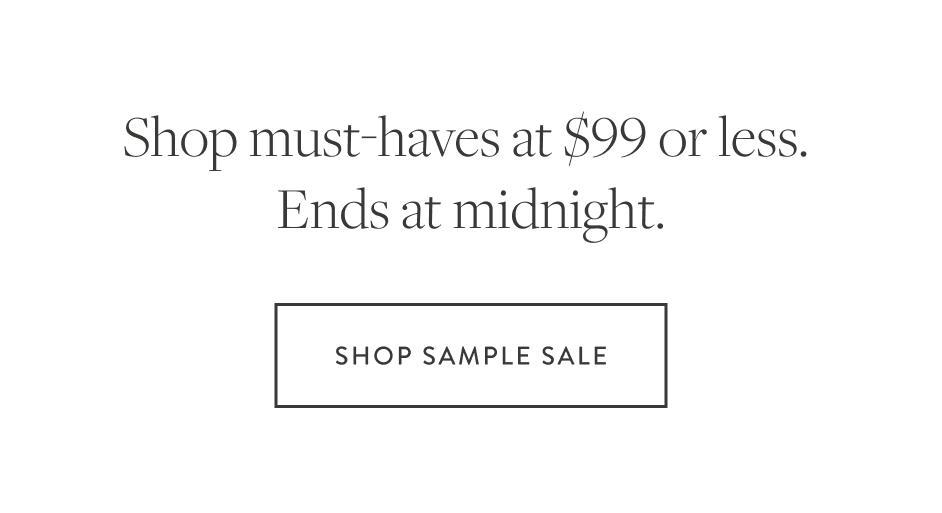 Shop must-haves at $99 or less. Ends at midnight.