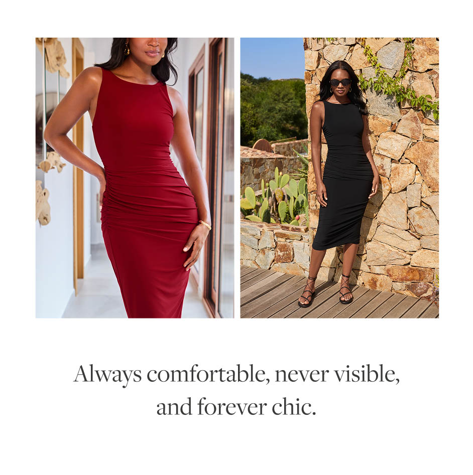 Always comfortable, never visible, and forever chic.