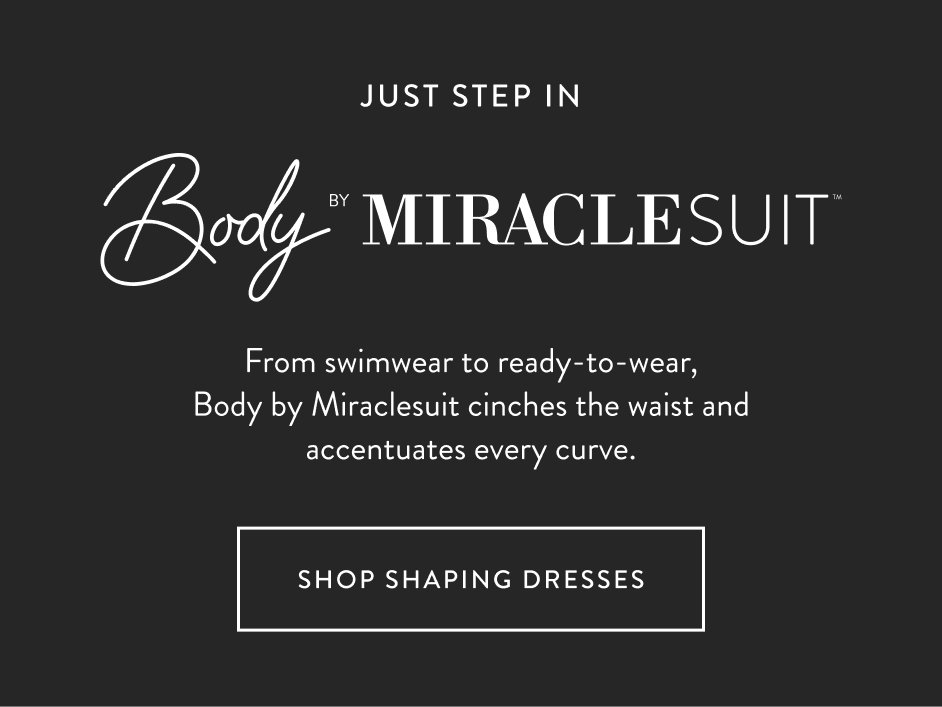 Just Step in. Body by Miraclesuit.