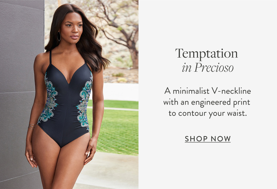 Temptation in Precioso A minimalist V-neckline with an engineered print to contour your waist. Shop Now