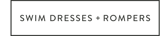 SWIM DRESSES + ROMPERS