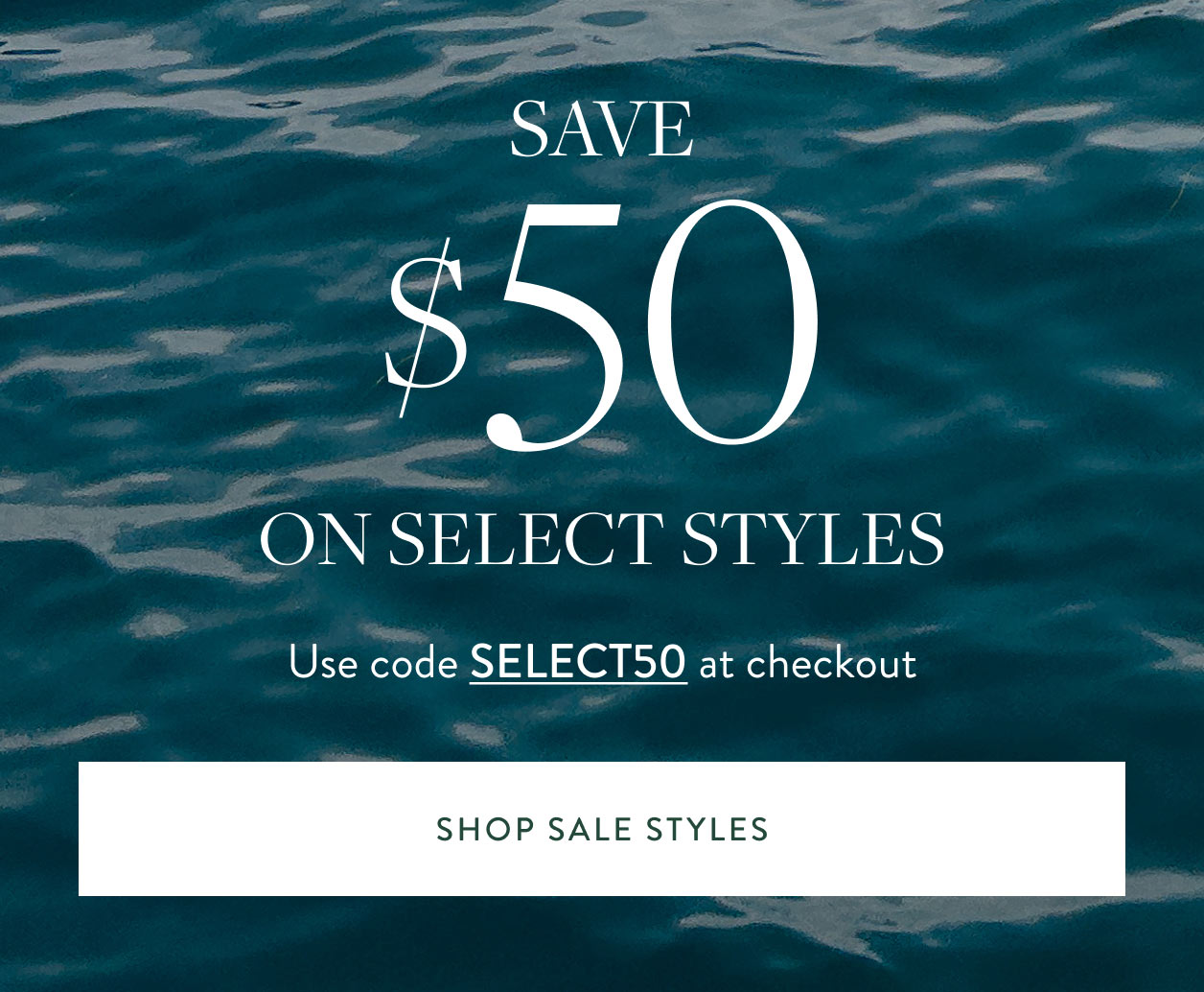 Save On Select Styles Use code SELECT50 at checkout Shop Sale Styles