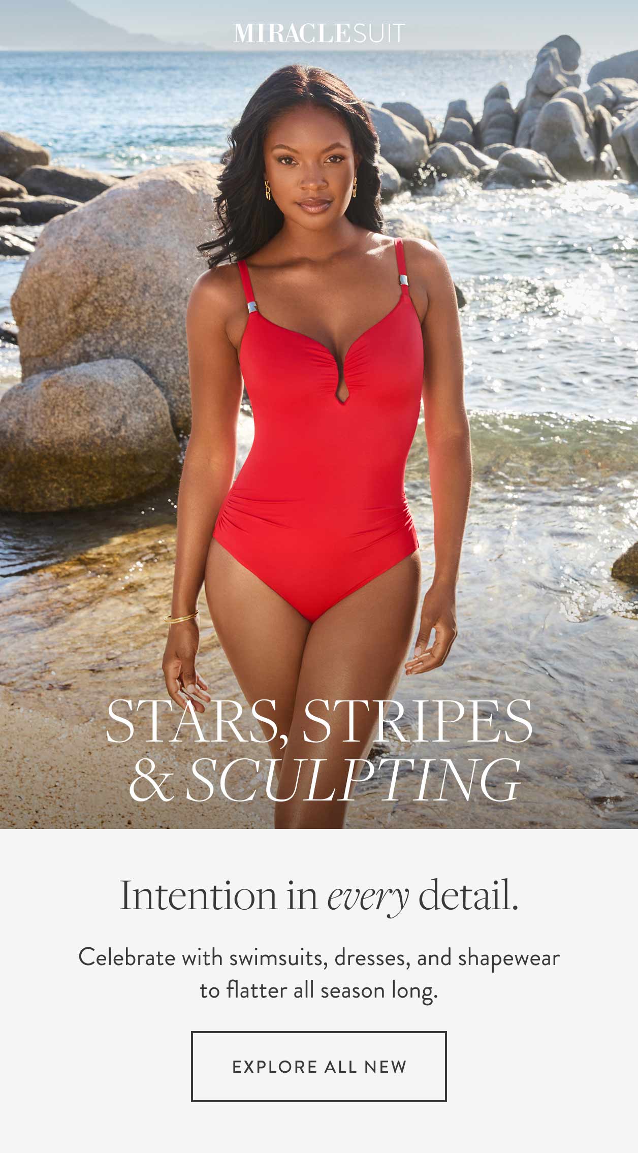 Stars, stripes & sculpting Intention in every detail. Celebrate with swimsuits, dresses, and shapewear to flatter all season long. Explore All New