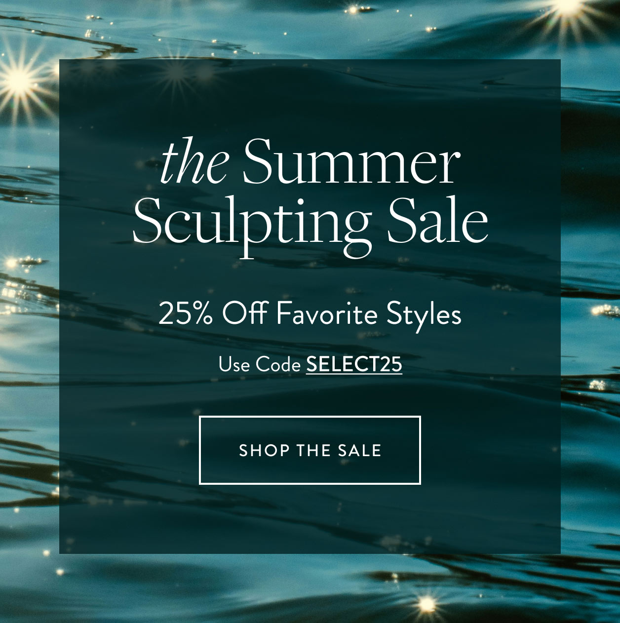 the Summer Sculpting Sale 25% off Favorite Styles Use Code SELECT25 shop the sale