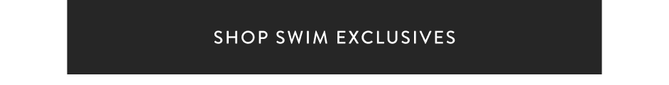 Shop swim exclusives