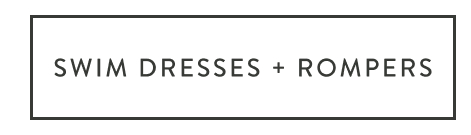 SWIM DRESSES + ROMPERS