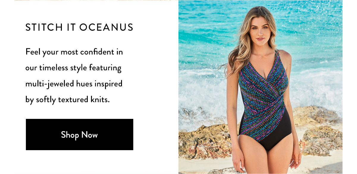 STITCH IT OCEANUS Feel your most confident in our timeless style featuring multi-jeweled hues inspired by softly textured knits.