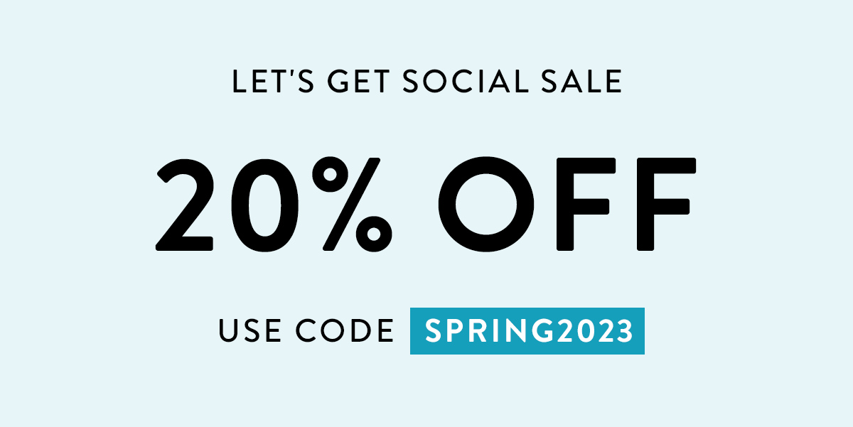 LET'S GET SOCIAL SALE 20% OFF USE CODE SPRING2023