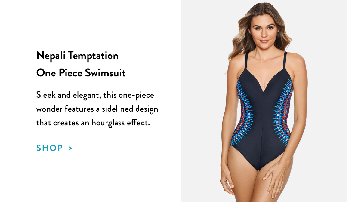 Nepali Temptation One Piece Swimsuit Sleek and elegant, this one-piece wonder features a sidelined design that creates an hourglass effect. Shop >